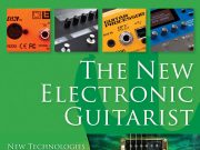 The New Electronic Guitarist: New Technologies and Techniques for the Modern Guitar Player